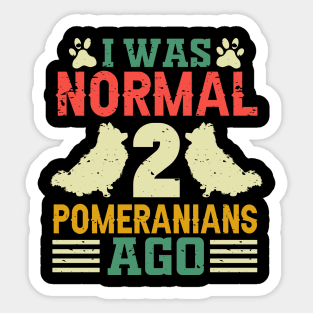 I Was Normal 2 Pomeranians Ago Sticker